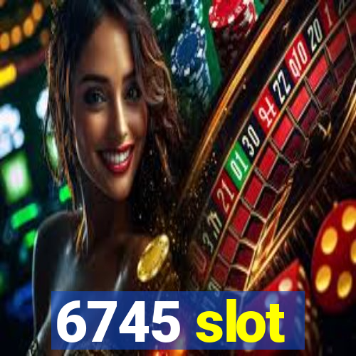 6745 slot